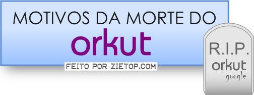 Motivos da morte do ORKUT